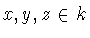 $x,y,z\in k$