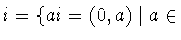 $i =
\{ ai=(0,a) \mid a\in$