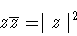 \begin{displaymath}z\overline{z} = \mid z \mid^2\end{displaymath}