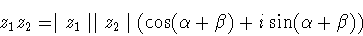 \begin{displaymath}z_1z_2 =
\mid z_1 \mid
\mid z_2 \mid (\cos(\alpha + \beta ) + i\sin(\alpha + \beta ))\end{displaymath}