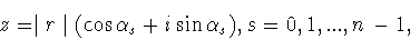 \begin{displaymath}z =
\mid r \mid (\cos\alpha_s + i\sin\alpha_s ), s = 0,1,...,n-1,\end{displaymath}