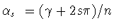 $\alpha_s\ =
(\gamma +2s\pi)/n$