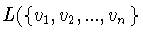 $L(\{ v_1 ,v_2 ,...,v_n \}$