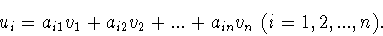\begin{displaymath}u_i =a_{i1} v_1 +a_{i2}v_2 +...+a_{in} v_n\ (i = 1,2,...,n).\end{displaymath}