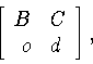 \begin{displaymath}\left[
\begin{array}{rl}
B&C\\
o&d
\end{array}
\right]
,\end{displaymath}