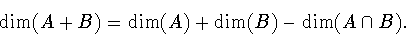 \begin{displaymath}\dim (A+B) = \dim (A)+\dim (B)-\dim (A\cap B).\end{displaymath}