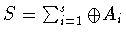 $S = \sum_{i=1}^s\oplus A_i$