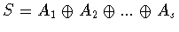 $S = A_1\oplus A_2\oplus ...\oplus A_s$