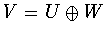$V = U\oplus W$