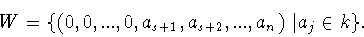 \begin{displaymath}W = \{ (0,0,...,0,a_{s+1} ,a_{s+2} ,...,a_n )\ \vert a_j\in k\} . \end{displaymath}