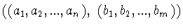 $((a_1 ,a_2 ,...,a_n ),\ (b_1 ,b_2 ,...,b_m ))$