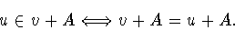 \begin{displaymath}u\in v+A \Longleftrightarrow v+A = u+A.\end{displaymath}