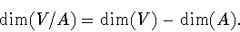 \begin{displaymath}\dim (V/A) = \dim (V)-\dim (A).\end{displaymath}