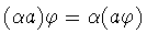 $(\alpha a)\varphi = \alpha (a\varphi )$
