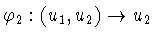 $\varphi _{2}: (u_{1},u_{2} ) \rightarrow u_{2}$