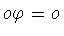 $o\varphi =o$