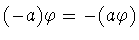 $(-a )\varphi =-(a\varphi )$
