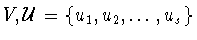 $V, {\cal U} =
\{u_{1},u_{2},\ldots
,u_{s}\}$