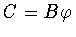 $C=B\varphi $