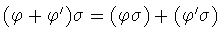 $(\varphi +\varphi ^\prime )\sigma = (\varphi \sigma )+(\varphi ^\prime \sigma )$