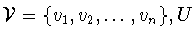 ${\cal V} = \{v_{1},v_{2},\ldots
,v_{n}\},
U$