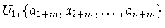 $U_{1}, \{a_{1+m},a_{2+m},\ldots
,a_{n+m}\}$