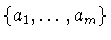 $\{a_{1},\ldots
,a_{m}\}$