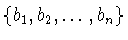 $\{b_{1},b_{2},\ldots
,b_{n}\}$