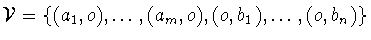 ${\cal V} =
\{(a_{1},o),\ldots
,(a_{m},o),(o,b_{1}),\ldots
,(o,b_{n})\}$
