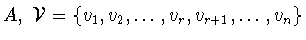 $A,\ {\cal V} = \{v_{1},v_{2},\ldots
,v_{r},v_{r+1},\ldots
,v_{n}\}$
