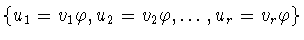 $\{u_{1}=v_{1}\varphi ,u_{2}=v_{2}\varphi ,\ldots
,u_{r}=v_{r}\varphi \}$