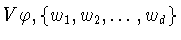 $V\varphi ,
\{w_{1},w_{2},\ldots
,w_{d}\}$