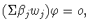 $(\Sigma \beta _{j}w_{j})\varphi = o,$
