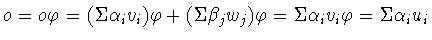 $o = o\varphi = (\Sigma \alpha _{i}v_{i})\varphi + (\Sigma \beta _{j}w_{j})\varphi = \Sigma \alpha _{i}v_{i}\varphi = \Sigma \alpha _{i}u_{i}$