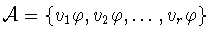 ${\cal A} = \{v_{1}\varphi ,v_{2}\varphi ,\ldots
,v_{r}\varphi \}$
