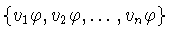 $\{v_{1}\varphi ,v_{2}\varphi ,\ldots
,v_{n}\varphi \}$