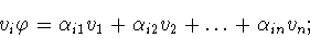 \begin{displaymath}v_{i}\varphi = \alpha _{i1}v_{1}+\alpha _{i2}v_{2}+\ldots
+\alpha _{in}v_{n};
\end{displaymath}