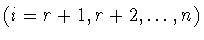 $(i = r+1,r+2,\ldots
,n)$
