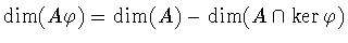 $\dim (A\varphi ) = \dim (A)-\dim (A\cap \ker \varphi )$