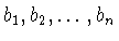 $b_{1},b_{2},\ldots
,b_{n}$