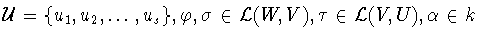${\cal U} =\{u_{1},u_{2},\ldots
,u_{s}\}, \varphi , \sigma \in {\cal L}(W,V), \tau\in {\cal L}(V,U), \alpha \in k$