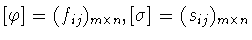 $[\varphi ] =
(f_{ij})_{m\times n}, [\sigma ] = (s_{ij})_{m\times n}$