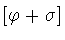 $[\varphi +\sigma ]$