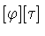 $[\varphi ][\tau]$