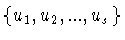 $\{ u_1 ,u_2 ,...,u_s \}$