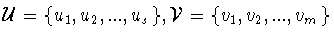 ${\cal U} = \{ u_1 ,u_2 ,...,u_s \}, {\cal V} =
\{ v_1 ,v_2 ,..., v_m \}$