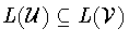 $L({\cal U})\subseteq L({\cal V})$