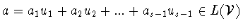 $a =
a_1 u_1 +a_2 u_2 +...+a_{s-1} u_{s-1}\in L({\cal V})$