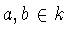 $a,b\in k$