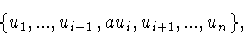 \begin{displaymath}\{ u_1 ,...,u_{i-1} ,au_i ,u_{i+1} ,...,u_n \},\end{displaymath}